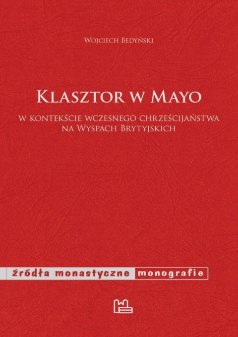 Klasztor w Mayo w kontekście wczesnego chrześcijaństwa na Wyspach Brytyjskich Klasztor w Mayo w kontekście wczesnego chrześcijaństwa na Wyspach Brytyjskich