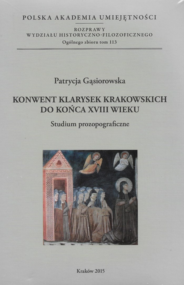 Konwent Klarysek krakowskich do końca XVIII wieku. Studium prozopograficzne