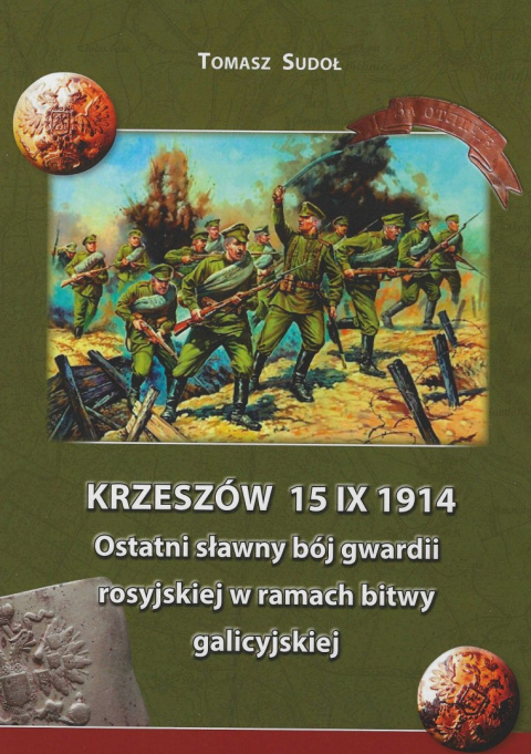 Krzeszów 15 IX 1914. Ostatni sławny bój gwardii rosyjskiej w ramach bitwy galicyjskiej Krzeszów 15 IX 1914. Ostatni sławny bój gwardii rosyjskiej w ramach bitwy galicyjskiej