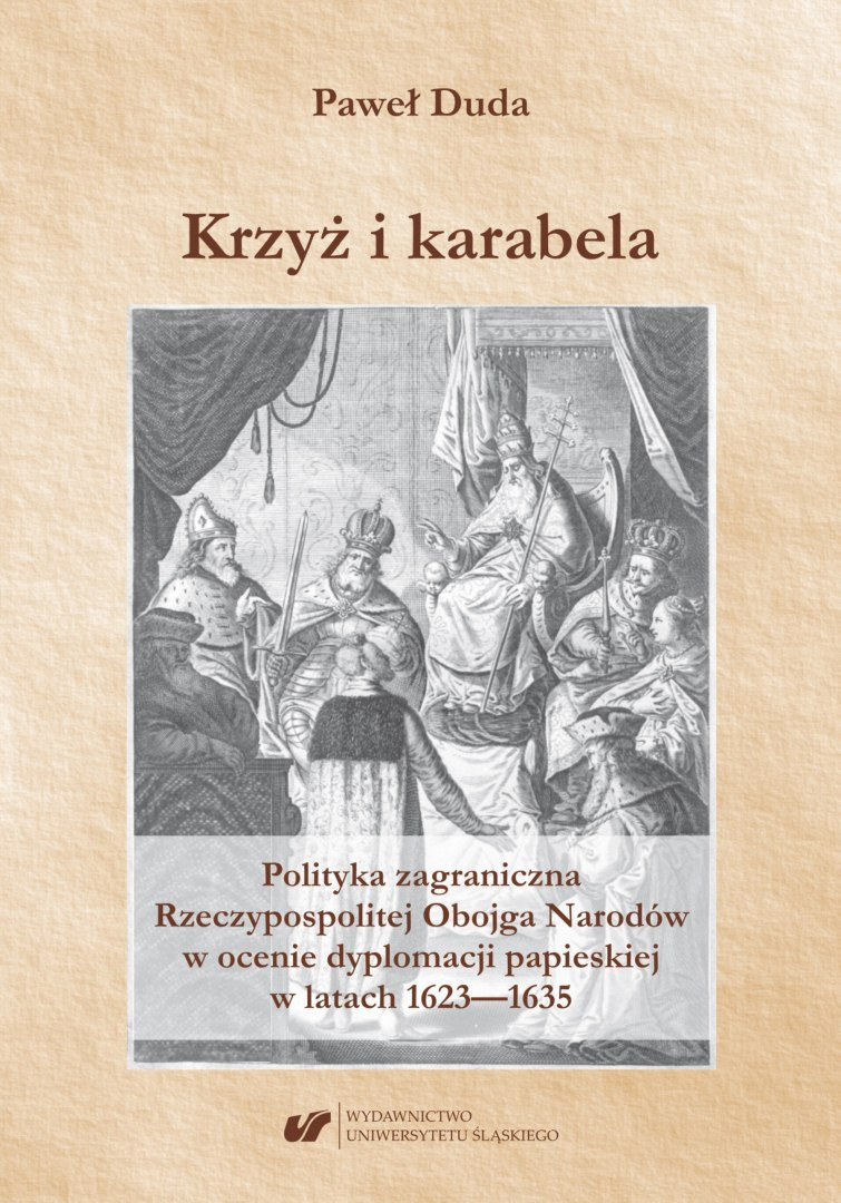 Krzyż i karabela. Polityka zagraniczna Rzeczypospolitej Obojga Narodów w ocenie dyplomacji papieskiej w latach 1623-1635