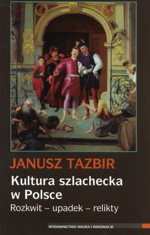 Kultura szlachecka w Polsce. Rozkwit - upadek - relikty Kultura szlachecka w Polsce. Rozkwit - upadek - relikty
