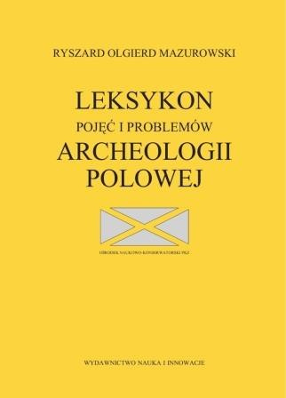 Leksykon pojęć i problemów archeologii polowej Leksykon pojęć i problemów archeologii polowej