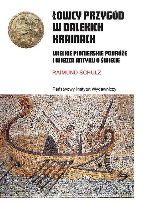 Łowcy przygód w dalekich krainach. Wielkie pionierskie podróże i wiedza antyku o świecie Łowcy przygód w dalekich krainach. Wielkie pionierskie podróże i wiedza antyku o świecie