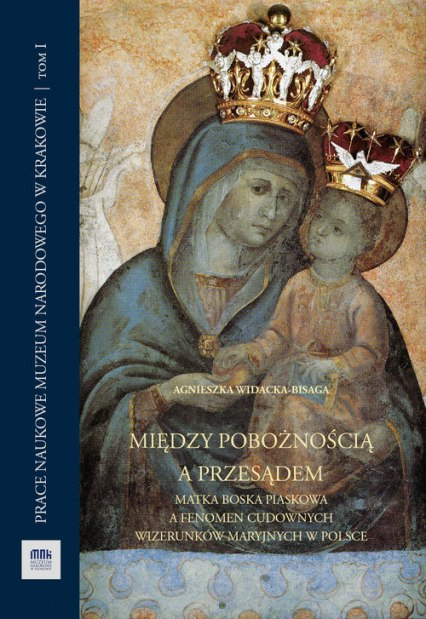 Między pobożnością a przesądem. Matka Boska Piaskowa a fenomen cudownych wizerunków maryjnych w Polsce Między pobożnością a przesądem. Matka Boska Piaskowa a fenomen cudownych wizerunków maryjnych w Polsce
