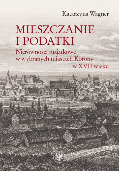 Mieszczanie i podatki. Nierówności majątkowe w wybranych miastach Korony w XVII wieku Mieszczanie i podatki. Nierówności majątkowe w wybranych miastach Korony w XVII wieku