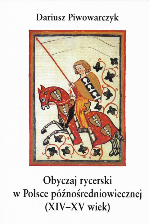 Obyczaj rycerski w Polsce późnośredniowiecznej (XIV - XV wiek) Obyczaj rycerski w Polsce późnośredniowiecznej (XIV - XV wiek)