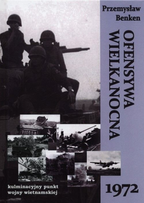 Ofensywa Wielkanocna 1972. Kulminacyjny punkt wojny wietnamskiej