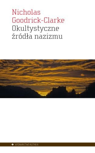Okultystyczne źródła nazizmu. Tajemne kulty aryjskie i ich wpływ na ideologię nazistowską Okultystyczne źródła nazizmu. Tajemne kulty aryjskie i ich wpływ na ideologię nazistowską