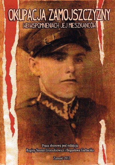 Okupacja Zamojszczyzny we wspomnieniach jej mieszkańców Okupacja Zamojszczyzny we wspomnieniach jej mieszkańców