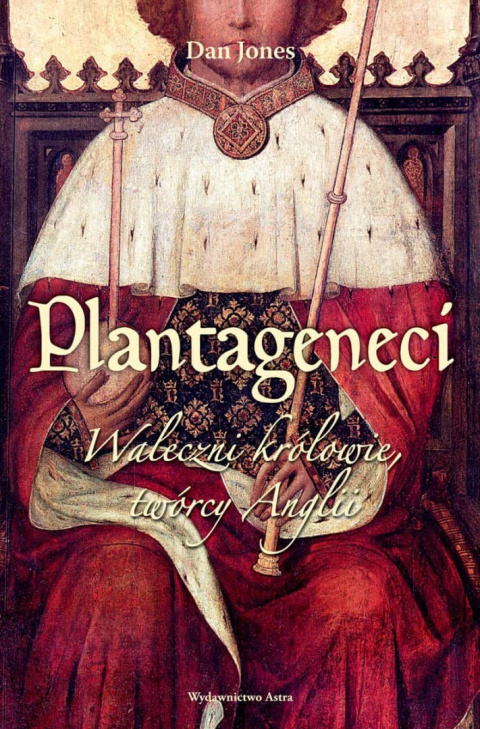 Plantageneci. Waleczni królowie, twórcy Anglii Plantageneci. Waleczni królowie, twórcy Anglii