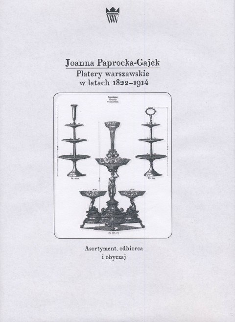 Platery warszawskie w latach 1822-1914. Asortyment, odbiorca i obyczaj Platery warszawskie w latach 1822-1914. Asortyment, odbiorca i obyczaj