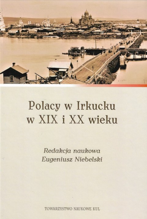 Polacy w Irkucku w XIX i XX wieku Polacy w Irkucku w XIX i XX wieku