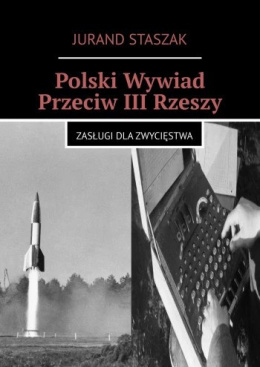 Polski wywiad przeciw III Rzeszy. Zasługi dla zwycięstwa