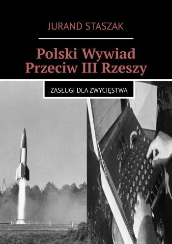 Polski wywiad przeciw III Rzeszy. Zasługi dla zwycięstwa Polski wywiad przeciw III Rzeszy. Zasługi dla zwycięstwa