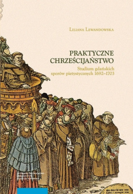 Praktyczne chrześcijaństwo. Studium gdańskich sporów pietystycznych 1692–1703