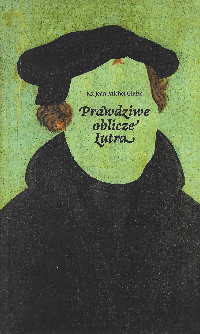 Prawdziwe oblicze Lutra Prawdziwe oblicze Lutra