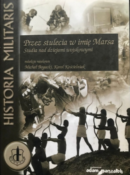 Przez stulecia w imię Marsa. Studia nad dziejami wojskowymi