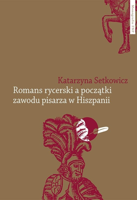 Romans rycerski, a początki zawodu pisarza w Hiszpanii. Przypadek Feliciano de Silva (ok. 1489–1554)