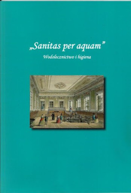 Sanitas per aquam. Wodolecznictwo i higiena