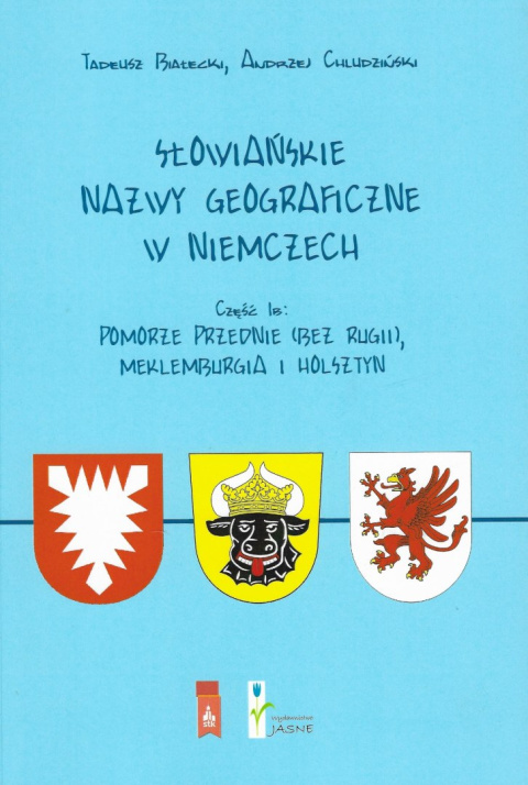 Słowiańskie nazwy geograficzne w Niemczech. Część I B Pomorze Przednie (bez Rugii), Meklemburgia i Holsztyn Słowiańskie nazwy geograficzne w Niemczech. Część I B Pomorze Przednie (bez Rugii), Meklemburgia i Holsztyn