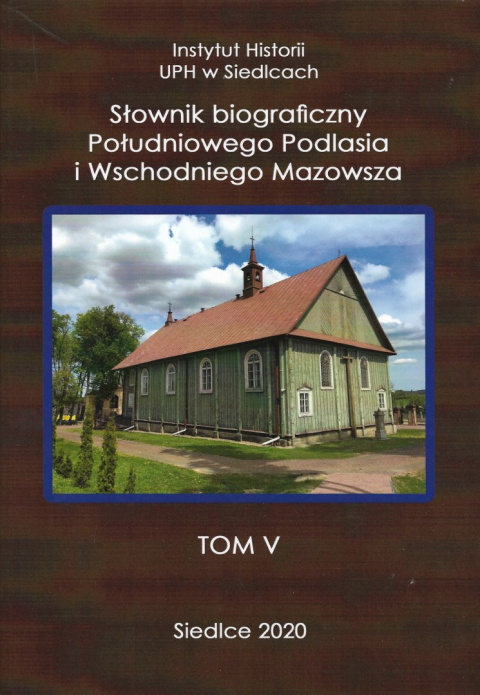 Słownik biograficzny Południowego Podlasia i Wschodniego Mazowsza Tom V Słownik biograficzny Południowego Podlasia i Wschodniego Mazowsza Tom V