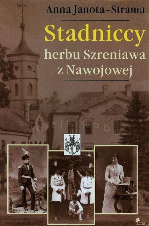 Stadniccy herbu Szreniawa z Nawojowej Stadniccy herbu Szreniawa z Nawojowej