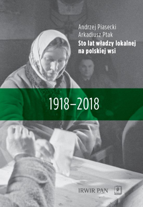 Sto lat władzy lokalnej na polskiej wsi 1918 - 2018 Sto lat władzy lokalnej na polskiej wsi 1918 - 2018