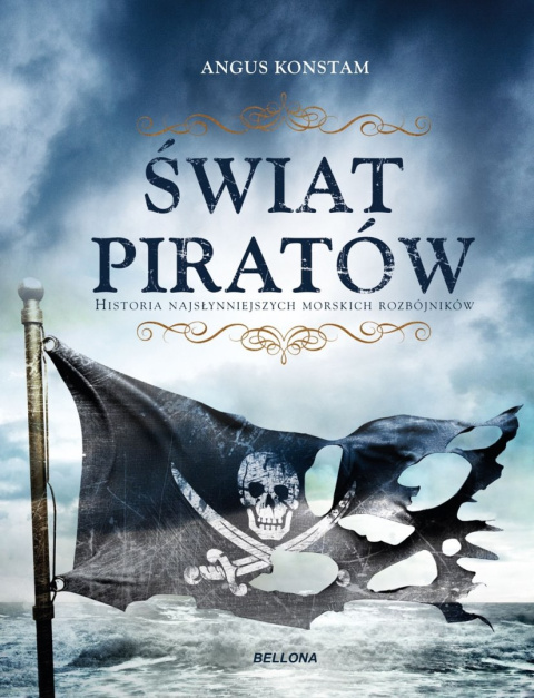 Świat piratów. Historia najsłynniejszych morskich rozbójników