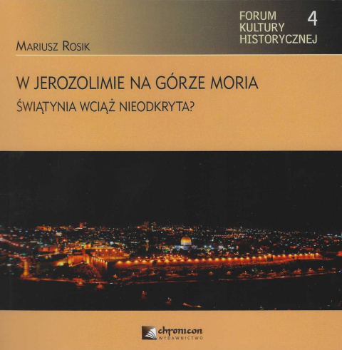 W Jerozolimie na Górze Moria. Świątynia wciąż nieodkryta? W Jerozolimie na Górze Moria. Świątynia wciąż nieodkryta?