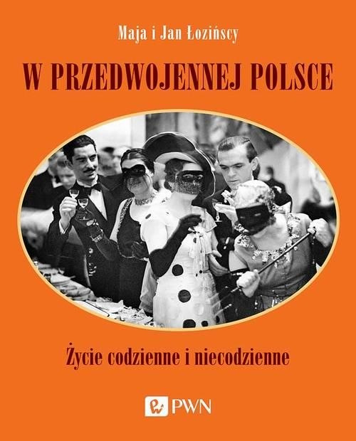 W przedwojennej Polsce. Życie codzienne i niecodzienne W przedwojennej Polsce. Życie codzienne i niecodzienne