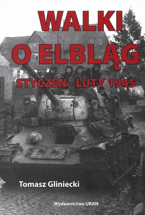 Walki o Elbląg styczeń - luty 1945 Walki o Elbląg styczeń - luty 1945