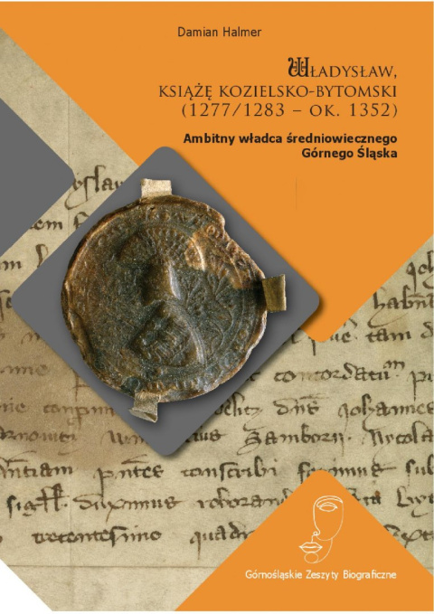 Władysław, książę kozielsko-bytomski (1277/1283 – ok. 1352). Ambitny władca średniowiecznego Górnego Śląska