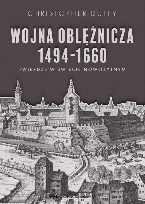 Wojna oblężnicza 1494-1660. Twierdze w świecie nowożytnym