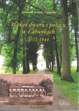 Wokół dworu i pałacu w Łabuńkach 1771-1944