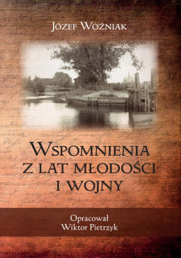 Wspomnienia z lat młodości i wojny - Józef Woźniak