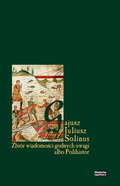 Zbiór wiadomości godnych uwagi albo Polihistor Gajusz Juliusz Solinus