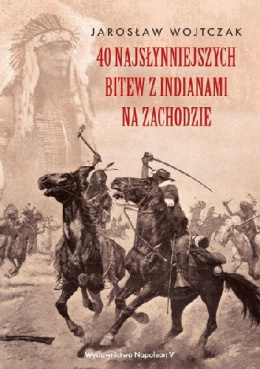 40 najsłynniejszych bitew z Indianami za Zachodzie