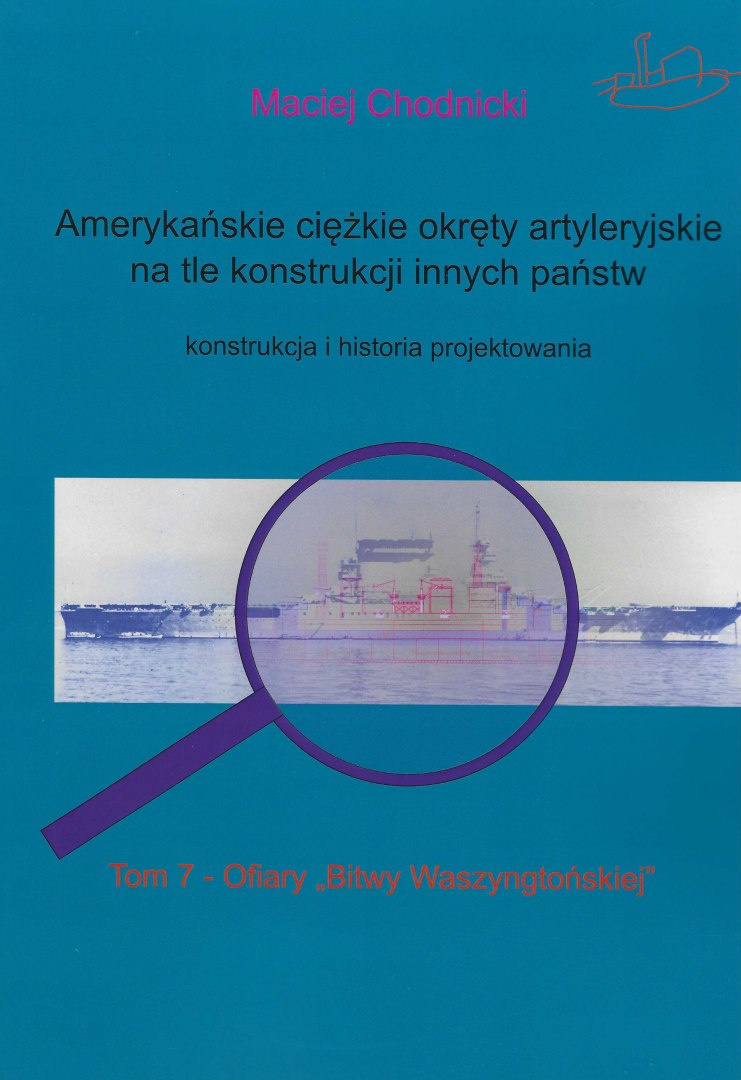 Amerykańskie ciężkie okręty artyleryjskie na tle konstrukcji innych państw. Konstrukcja i historia projektowania. Tom 7 Amerykańskie ciężkie okręty artyleryjskie na tle konstrukcji innych państw. Konstrukcja i historia projektowania. Tom 7