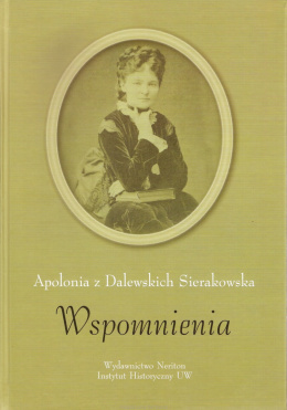 Apolonia Z Dalewskich Sierakowska. Wspomnienia