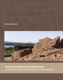 Budowle obronne w Górnej Nubii. Na podstawie badań archeologicznych i etnologicznych