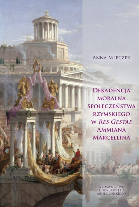 Dekadencja moralna społeczeństwa rzymskiego w Res Gestae Ammiana Marcellina Dekadencja moralna społeczeństwa rzymskiego w Res Gestae Ammiana Marcellina