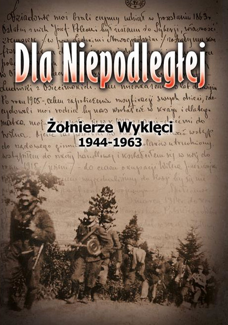 Dla niepodległej. Żołnierze Wyklęci 1944-1963