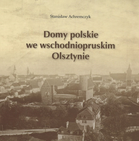 Domy polskie we wschodniopruskim Olsztynie Domy polskie we wschodniopruskim Olsztynie