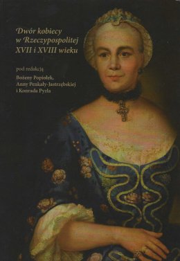 Dwór kobiecy w Rzeczypospolitej XVII i XVIII wieku