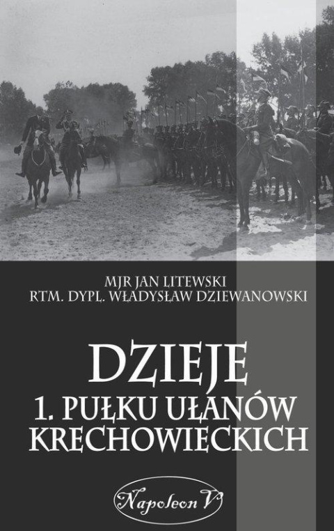 Dzieje 1 Pułku Ułanów Krechowieckich Dzieje 1 Pułku Ułanów Krechowieckich