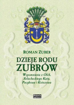 Dzieje rodu Zubrów. Wspomnienia z Olch, Szlacheckiego Kąta, Pacykowa i Kotuzowa