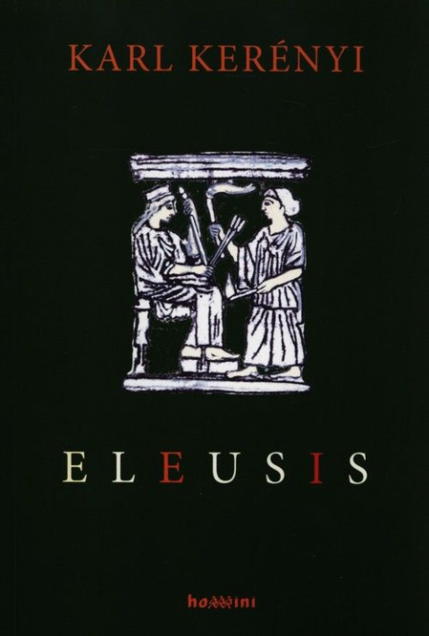Eleusis. Archetypowy obraz matki i córki Eleusis. Archetypowy obraz matki i córki