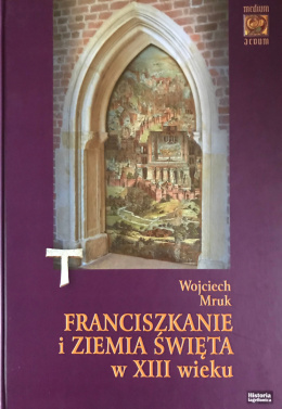 Franciszkanie i Ziemia Święta z XIII wieku