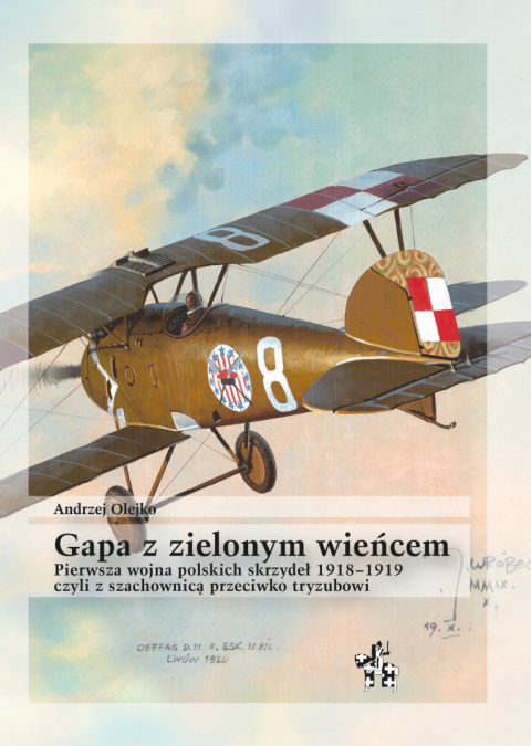 Gapa z zielonym wieńcem czyli z szachownicą przeciwko tryzubowi. Pierwsza wojna polskich skrzydeł 1918–1919 Gapa z zielonym wieńcem czyli z szachownicą przeciwko tryzubowi. Pierwsza wojna polskich skrzydeł 1918–1919