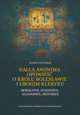Galla Anonima opowieść o królu Bolesławie i ubogim kleryku. Moraliter, anagogice, allegorice, historice